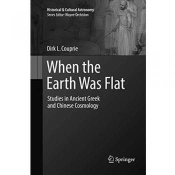 When the Earth Was Flat: Studies in Ancient Greek and Chinese Cosmology