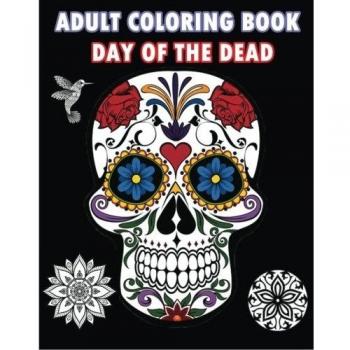 Adult Coloring Book Day Of The Dead: An Adult Coloring Book Featuring Sugar Skull and Mandalas