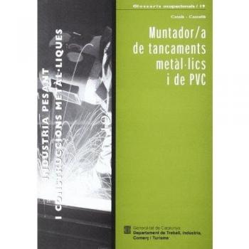 Muntador/a de tancaments metàl·lics i de PVC. Indústria pesant i construccions metàl·liques / Carpintero/a metálico/a y de PVC. Industria pesada y construcciones metálicas: 19