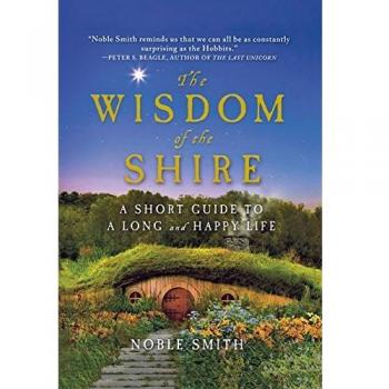 The Wisdom of the Shire: A Short Guide to a Long and Happy Life by Noble Smith
