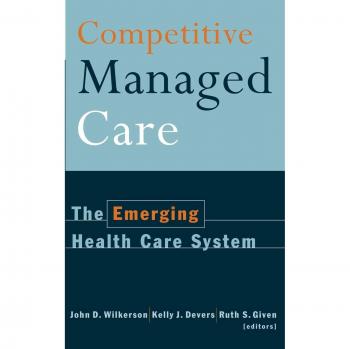 Competitive Managed Care: The Emerging Health Care System