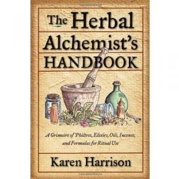 Herbal Alchemist'S Handbook: A Grimoire of Philtres, Elixirs, Oils, Incense, and Formulas for Ritual Use