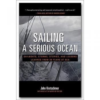 Sailing a Serious Ocean: Sailboats, Storms, Stories and Lessons Learned from 30 Years at Sea