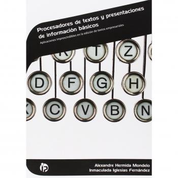 Procesadores de textos y presentaciones de información básicos: Aplicaciones imprescindibles en la edición de textos empresariales