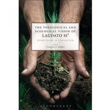 The Theological and Ecological Vision of Laudato Si': Everything is Connected