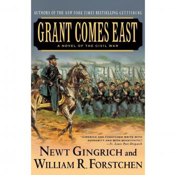 Grant Comes East: The Gettysburg Trilogy, Book 2 by Newt Gingrich