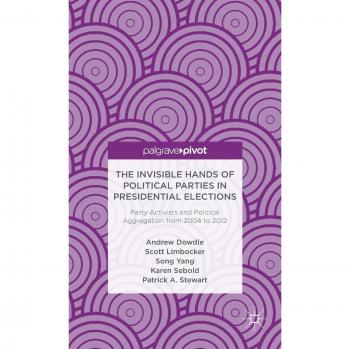 The Invisible Hands of Political Parties in Presidential Elections: Party Activists and Political Aggregation from 2004 to 2012