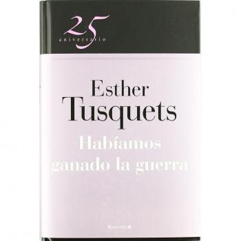 Habíamos ganado la guerra - Esther Tusquets