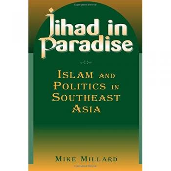 Jihad in Paradise: Islam and Politics in Southeast Asia