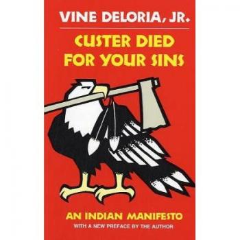 Custer Died for Your Sins: An Indian Manifesto, University of Oklahoma Press, Book, Author: Vine Deloria Jr., Publication Year: 1969, ISBN: 978-0-8061-1970-2,