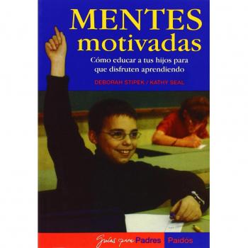 Mentes motivadas: Cómo educar a tus hijos para que disfruten aprendiendo