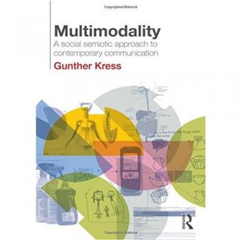 Multimodality: A Social Semiotic Approach to Contemporary Communication