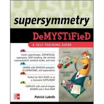 Supersymmetry DeMYSTiFied: Comprehensive Guide to Supersymmetry Concepts and Theories