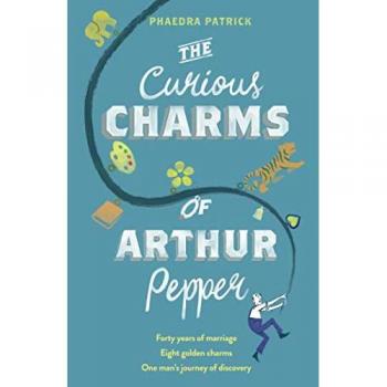 The Curious Charms of Arthur Pepper - Novela, ficción contemporánea, escrita por Phaedra Patrick, publicada en 2016, narrativa sobre un viudo que emprende un viaje de autodescubrimiento a través de los recuerdos y