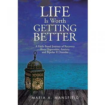 Life Is Worth Getting Better: A Faith-Based Recovery Guide for Depression, Anxiety, and Bipolar II Disorder