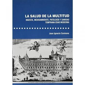 La salud de la multitud. Ingesta, medioambiente, patología y sanidad. Temprana Edad Moderna