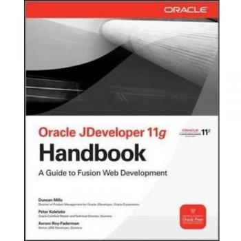 Oracle JDeveloper 11g Handbook: Fusion Web Development Guide by Duncan Mills