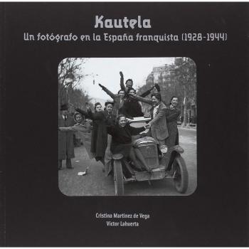 Kautela. Un fotógrafo en la España frenquista - Martínez De La Vega, Cristina/lahuerta, Victor
