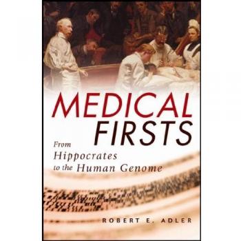 Medical Firsts: From Hippocrates to the Human Genome