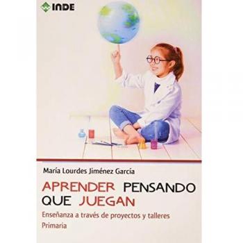 Aprender pensando que juegan: Enseñanza a través de proyectos y talleres. Primaria