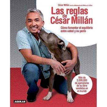 Las reglas de César Millán / Cesar's Rules: Your Way to Train a Well-Behaved Dog