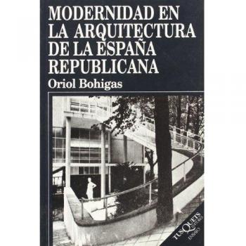 Modernidad en la arquitectura de la España republicana - Oriol Bohigas