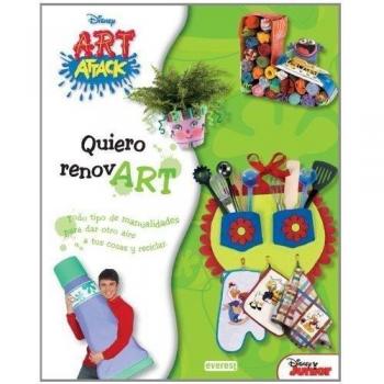 Art Attack. Quiero renovart: Todo tipo de manualidades para dar otro aire a tus cosas y reciclar.