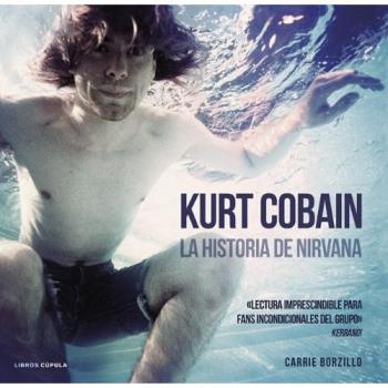 Kurt Cobain. La historia de Nirvana - Borzillo, Carrie