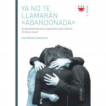 Ya No Te Llamaran Abandonada. Acompaﾥami: Acompañamiento psico-espiritual a supervivientes de abuso sexual