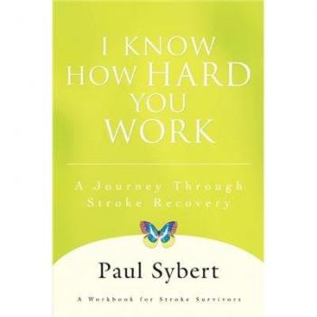I Know How Hard You Work: A Comprehensive Guide to Stroke Recovery