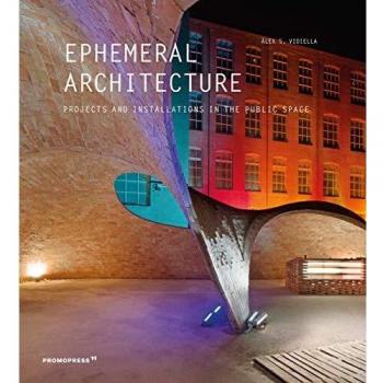 Ephemeral Architecture: Projects and Installations in the Public Space