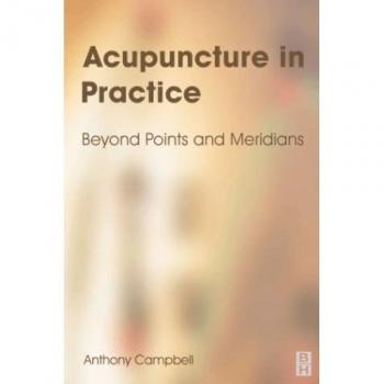 ACUPUNCTURE IN PRACTICE: Beyond Points and Meridians
