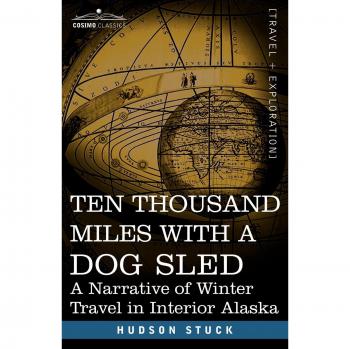 Diez Mil Millas en Trineo de Perros: Narrativa de Viaje Invernal por el Interior de Alaska (Edición en Rústica)