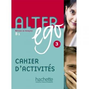 Alter ego +. Cahier d'activites. Per le Scuole superiori: Alter Ego 3. Cahier D'Exercices
