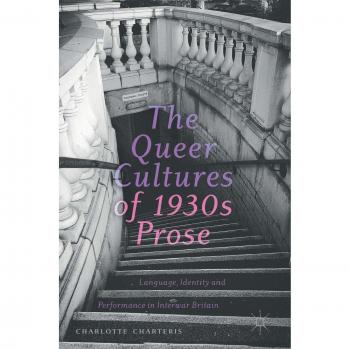 The Queer Cultures of 1930s Prose: Language, Identity and Performance in Interwar Britain