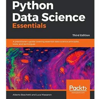 Python Data Science Essentials: Comprehensive Practitioner’s Guide to Data Science Principles, Tools, and Techniques (3rd Edition)