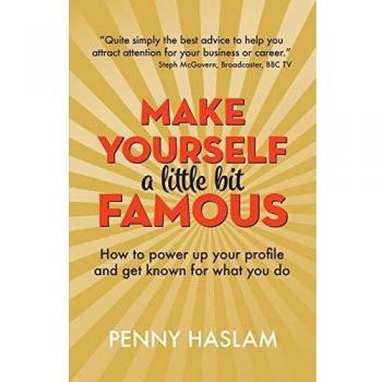 Libro Hazte un Poco Famoso: Cómo Potenciar tu Perfil y Hacerte Conocido por lo que Haces de Penny Haslam