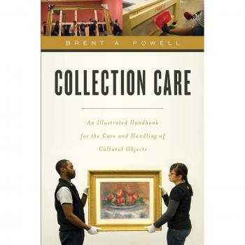 Collection Care: Illustrated Guide for the Preservation and Management of Cultural Artifacts by Brent Powell