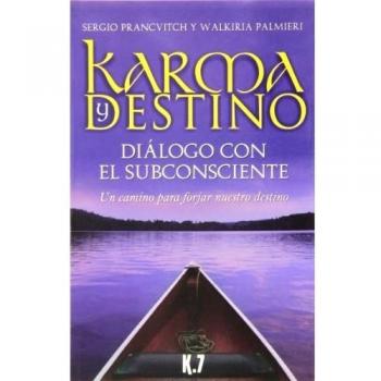 Karma y destino: Diálogo con el subconsciente. Un camino para forjar nuestro destino