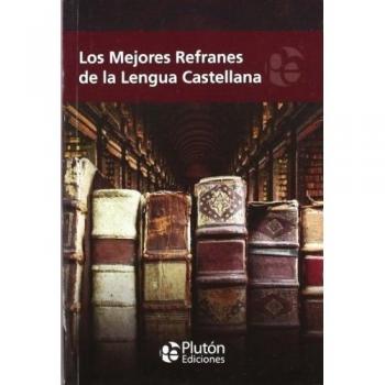 Los Mejores Refranes De La Lengua castellana - Varios autores