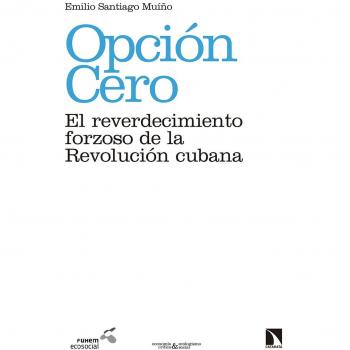 Opción Cero: El reverdecimiento forzoso de la Revolución cubana