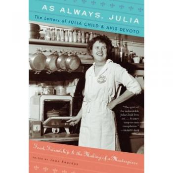 As Always, Julia: The Letters of Julia Child and Avis Devoto