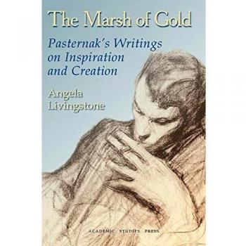 The Marsh of Gold: Pasternak's Writings on Inspiration and Creation (Russian Literature Studies)