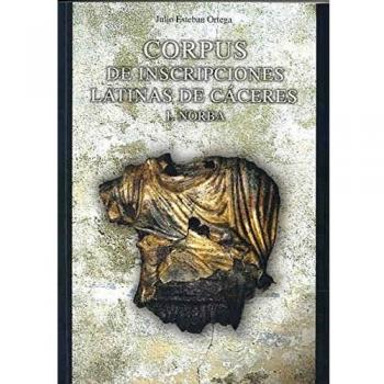 Corpus de Inscripciones Latinas de Cáceres. I. Norba