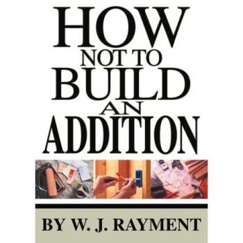 How Not To Build an Addition: Essential Guide to Home Expansion (Paperback)