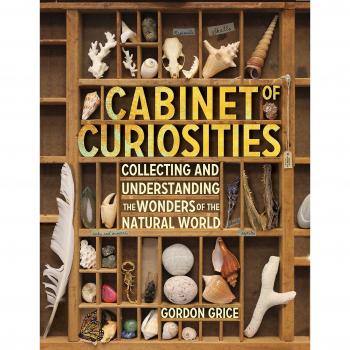Cabinet of Curiosities: A Kids Guide to Collecting and Understanding the Wonders of the Natural World