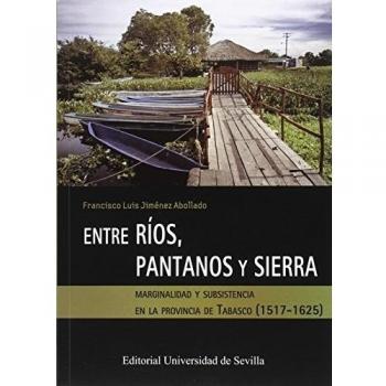 ENTRE RIOS PANTANOS Y SIERRA: Marginalidad y subsistencia en la provincia de Tabasco