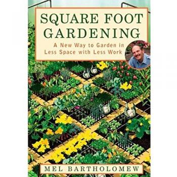Square Foot Gardening: A New Way to Garden in Less Space with Less Work