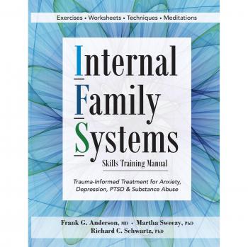 Internal Family Systems Skills Training Manual: Trauma-Informed Treatment for Anxiety, Depression, PTSD & Substance Abuse