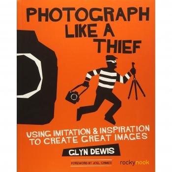 Photograph Like a Thief: Using Imitation and Inspiration to Create Great Images